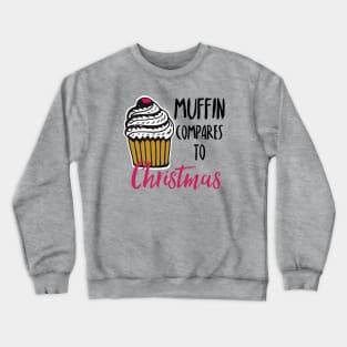 Muffin compares to Christmas, Funny Christmas pun Crewneck Sweatshirt